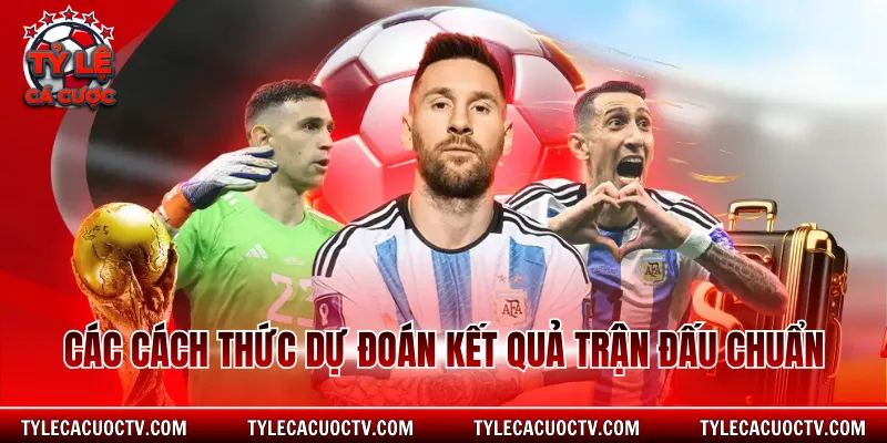 Các cách thức dự đoán kết quả trận đấu chuẩn