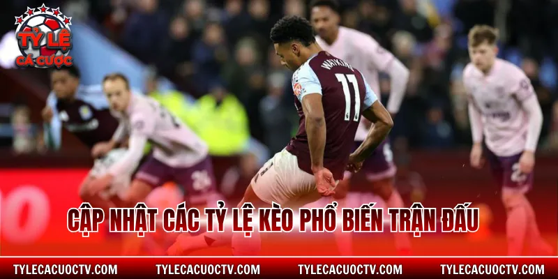 Cập nhật các tỷ lệ kèo phổ biến trận đấu