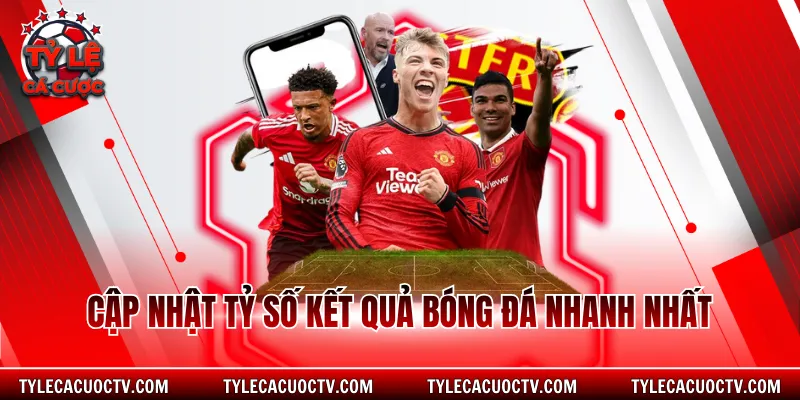 Cập nhật tỷ số kết quả bóng đá nhanh nhất