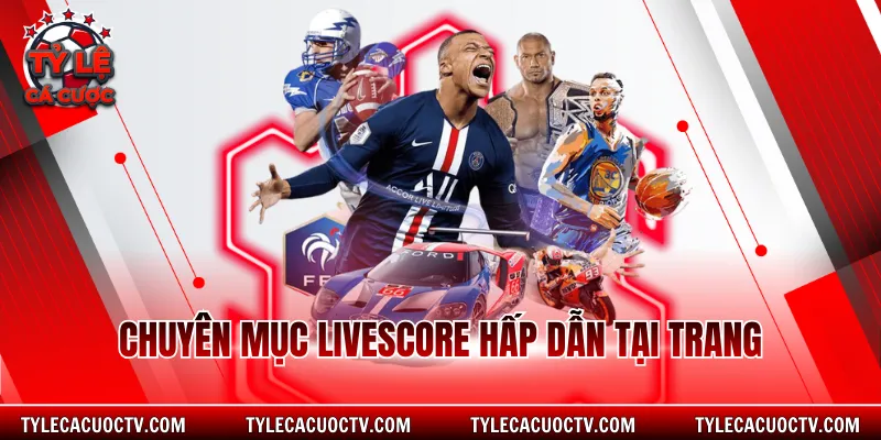 Chuyên mục Livescore hấp dẫn tại trang