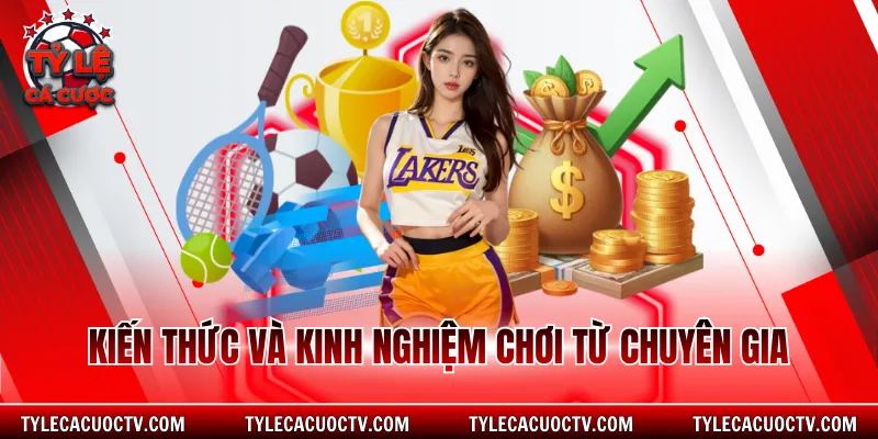 Kiến thức và kinh nghiệm chơi từ chuyên gia