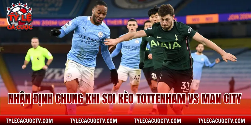 Nhận định chung khi soi kèo Tottenham vs Man City