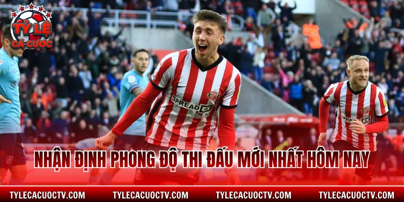 Nhận định phong độ thi đấu mới nhất hôm nay
