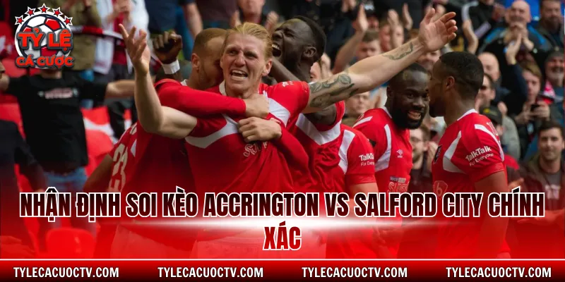 Nhận định soi kèo Accrington vs Salford City chính xác