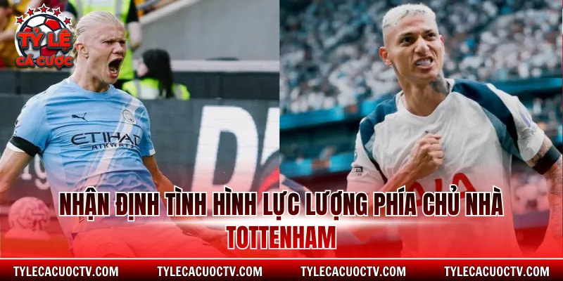 Nhận định tình hình lực lượng phía chủ nhà Tottenham