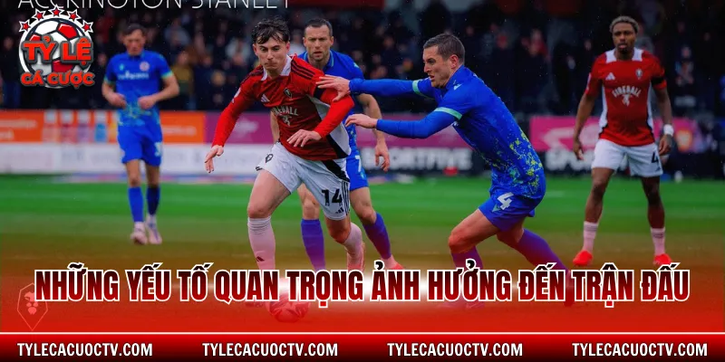 Những yếu tố quan trọng ảnh hưởng đến trận đấu