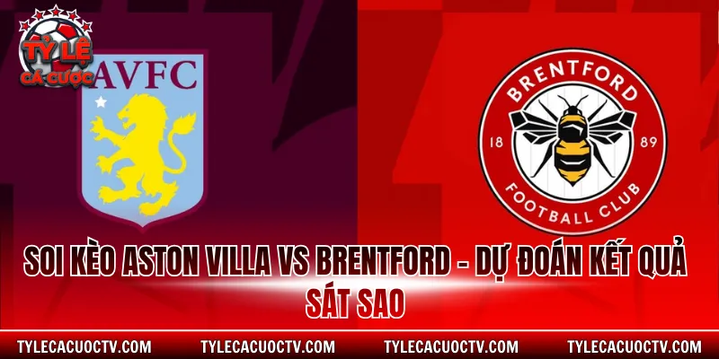 Soi kèo Aston Villa vs Brentford