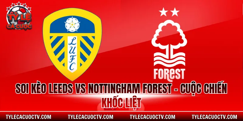 Soi kèo Leeds vs Nottingham Forest