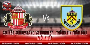 Soi kèo Sunderland vs Burnley