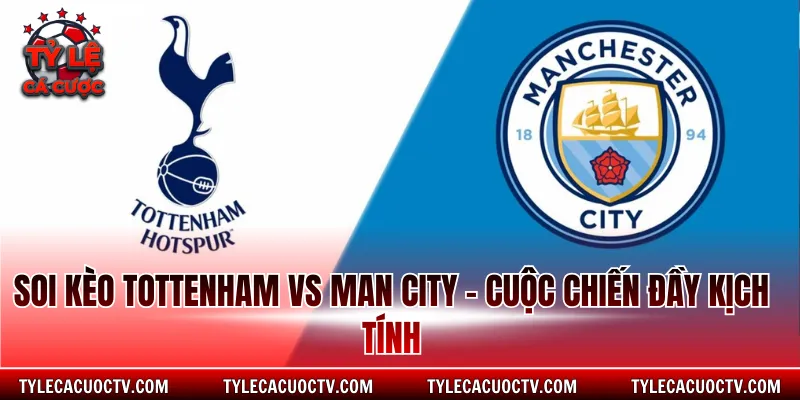Soi kèo Tottenham vs Man City