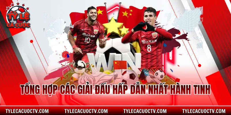 Tổng hợp các giải đấu hấp dẫn nhất hành tinh