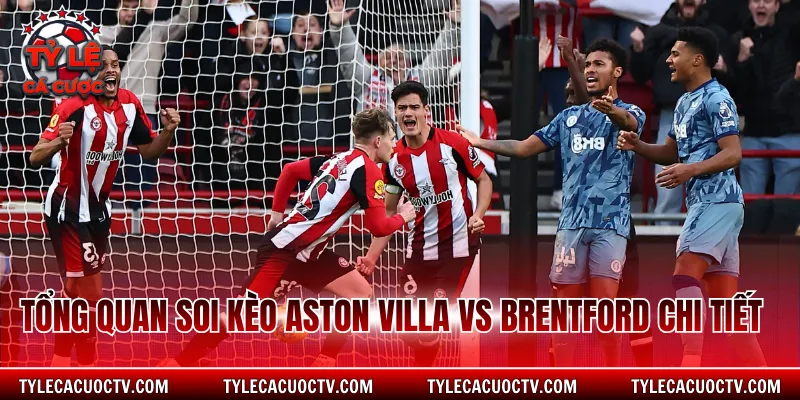 Tổng quan soi kèo Aston Villa vs Brentford chi tiết