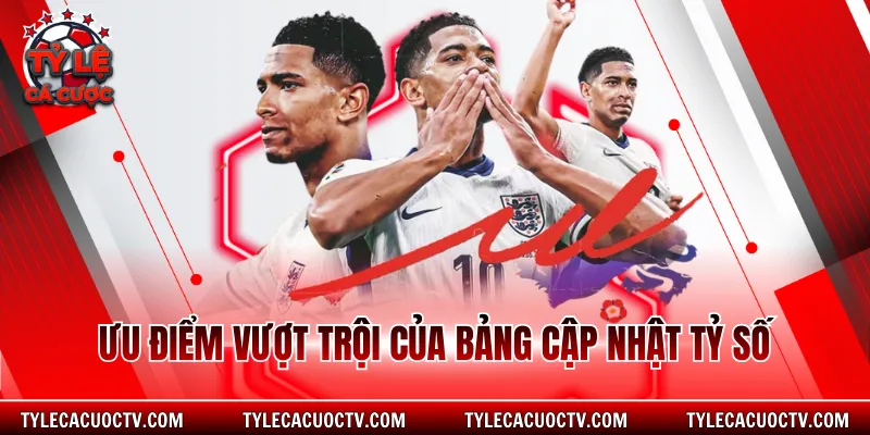 Ưu điểm vượt trội của bảng cập nhật tỷ số